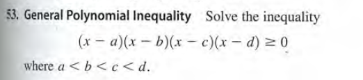 53. General Polynomial Inequality Solve the inequality
0 (p – x)() – x)(q – x)(p – x)
where a <b<c < d.
