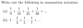 Write out the following in summation notation:
1
1
(a)
9
16
25
36
1
(b) 1
3
1
1
7
