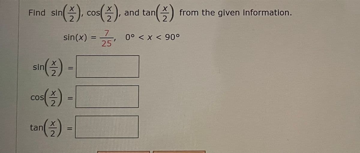 sin(), cos(2),
and tan
an (2)
7
sin(x) = 2/5 0° < x < 90°
Find sin
sin(-).
2
cos(-) =
COS
=
2
tan(-) =
=
=
from the given information.