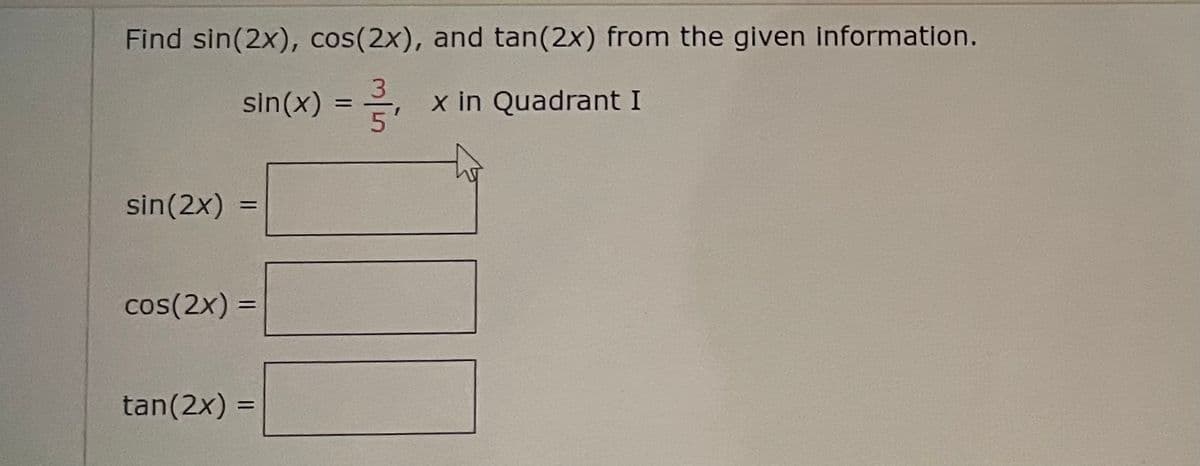 Find sin(2x), cos(2x), and tan (2x) from the given information.
sin(x) = -/-/2₁ x in Quadrant I
sin (2x)
=
cos(2x) =
tan (2x) =
=