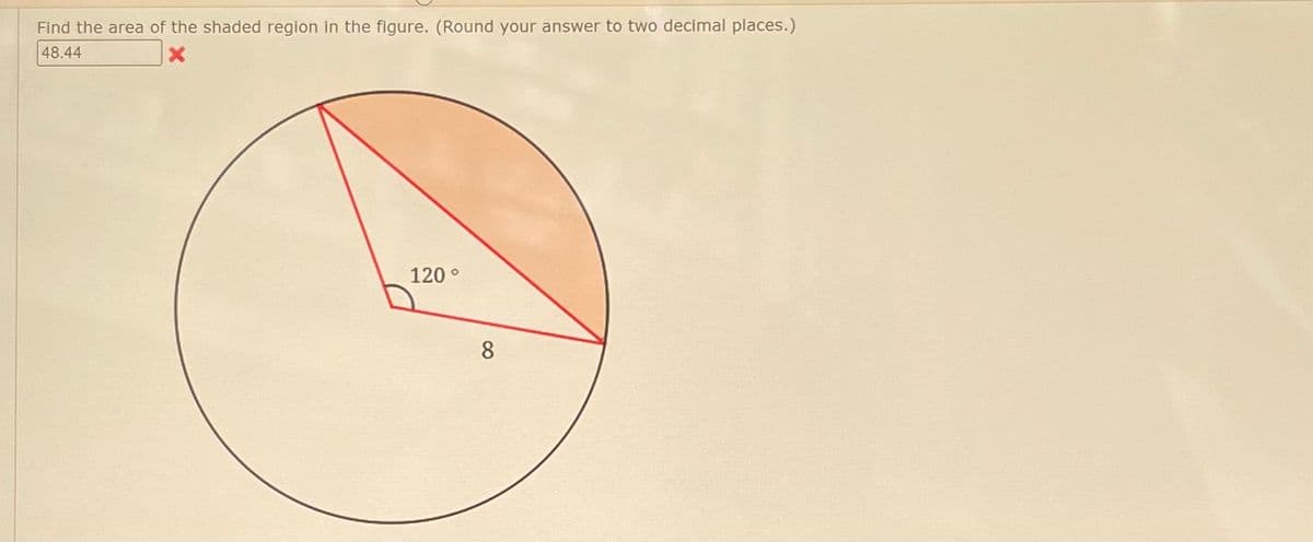 Find the area of the shaded region in the flgure. (Round your answer to two decimal places.)
48.44
120 °
8
