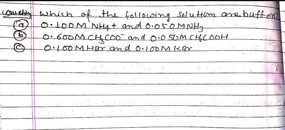 coushin whish of the followingSalutim are buffex
0.100M`NH4+ and 0.05OMNH
0.600MCHC00" and 0.05OM CHLOOH
0100MHBY and o:100MKr
