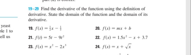 19-29 Find the derivative of the function using the definition of
derivative. State the domain of the function and the domain of its
derivative.

