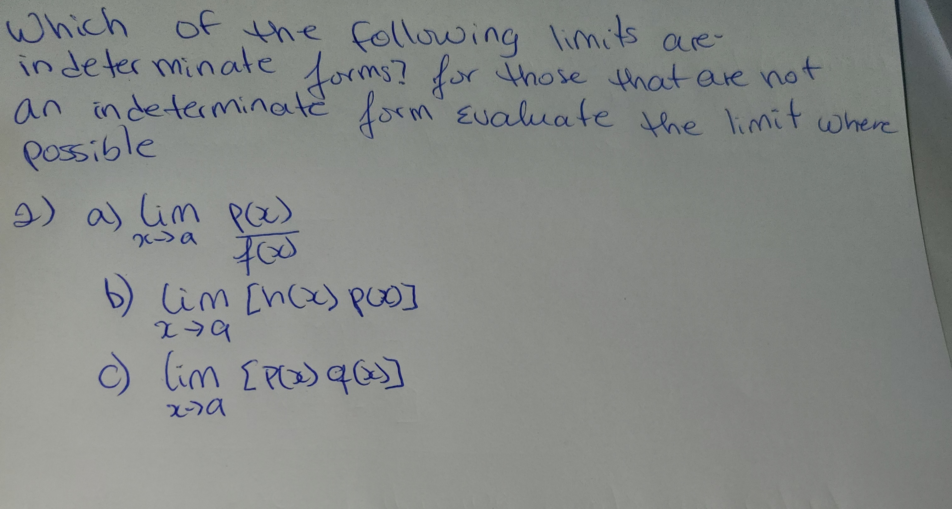 which of the following limits are-
indeter minate forms? for those that are not
an indeterminate form Evaluate he limit where
Possible
2) a) lim
b) lim [hce) poo]
O lim IPOs qG]
