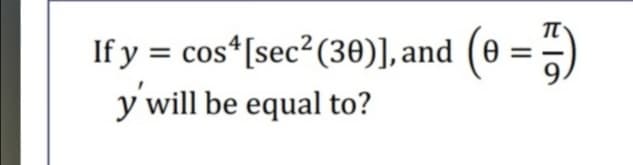 =-)
If y = cos*[sec? (30)],and (e
y will be equal to?
%3D
