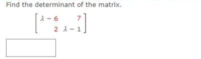 Find the determinant of the matrix.
2- 6
2 1 - 1
7
