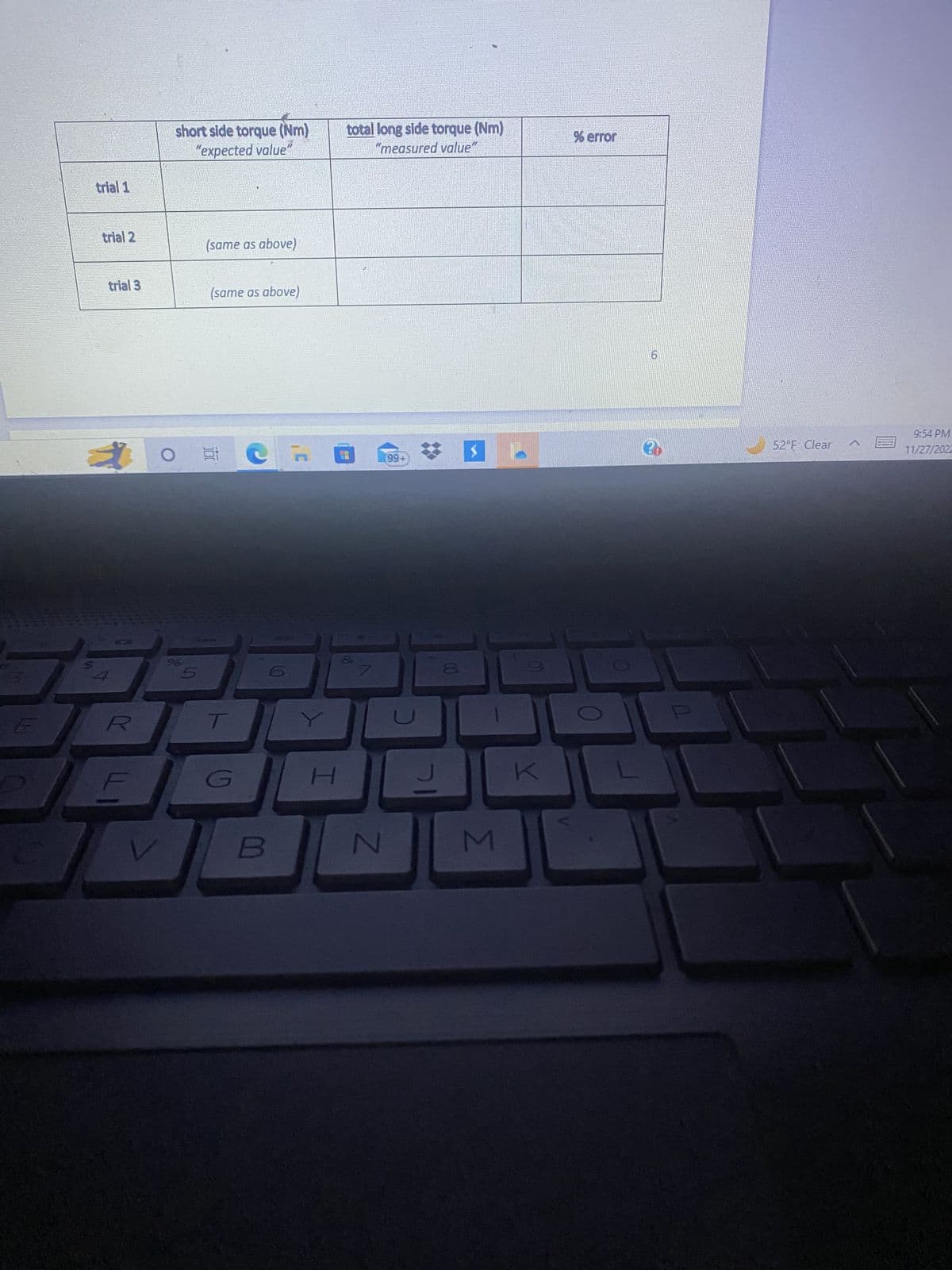 3
trial 1
trial 2
trial 3
*
15
Y
V
short side torque (Nm)
"expected value"
(same as above)
O Et
%5
(same as above)
G
B
6
H
total long side torque (Nm)
"measured value"
99+
N
M
K
% error
6
52°F Clear
9:54 PM
11/27/2022
