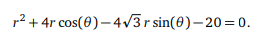 r2 + 4r cos(0)–4/3r sin(0)– 20 = 0.
%3D
