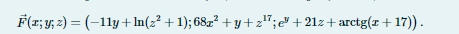 F(r; y; 2) = (-11y +In(z² +1); 68z² + y +z";e" +21z+arctg(z+ 17)).
%3D

