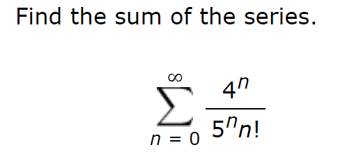 Find the sum of the series.
47
5"n!
n = 0
8.
