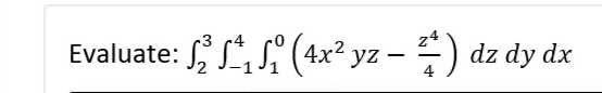 Z
Evaluate: 2₁₁ (4x². yz - ² ) dz
dz dy dx