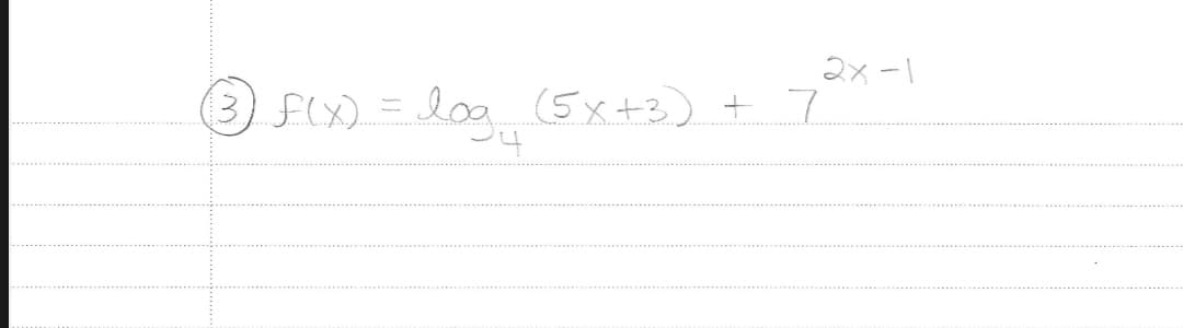 2x-1
F(x) = log₁
= log (5x+3)
(5x+3) +7