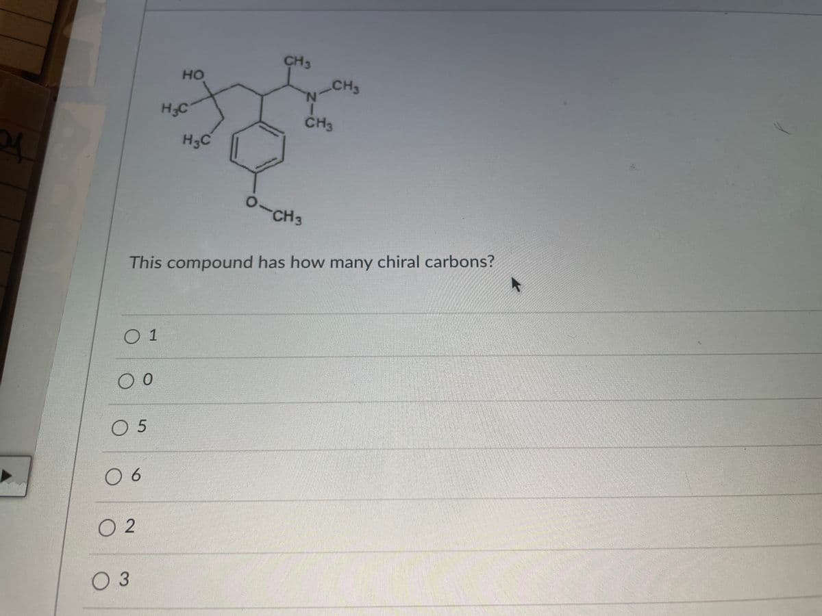 CH3
но
CH3
N.
H3C
CH3
H3C
-CH3
This compound has how many chiral carbons?
0 1
0 5
0 6
O 2
0 3
