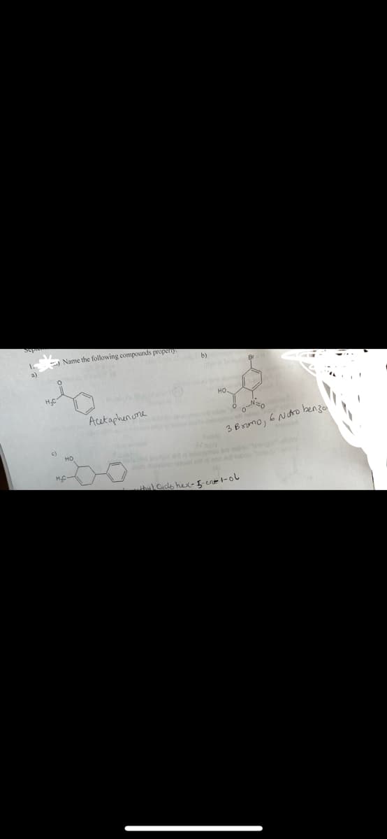 H₂C
c)
Name the following compounds propery.
(6
HO
Acetaphenone
b)
ges
НО.
0
3 Bromo
de biog
-N=O
thul Ciclo hex- 5- en 1-ol
6 Noro benzo
bungmoosillo g
bielawol onto ono osobu