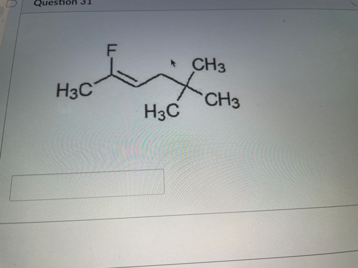 Question 31
CH3
to
H3C
CH3
H3C
F.
