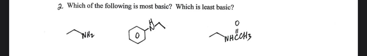 2. Which of the following is most basic? Which is least basic?
NH₂
WHECH 3