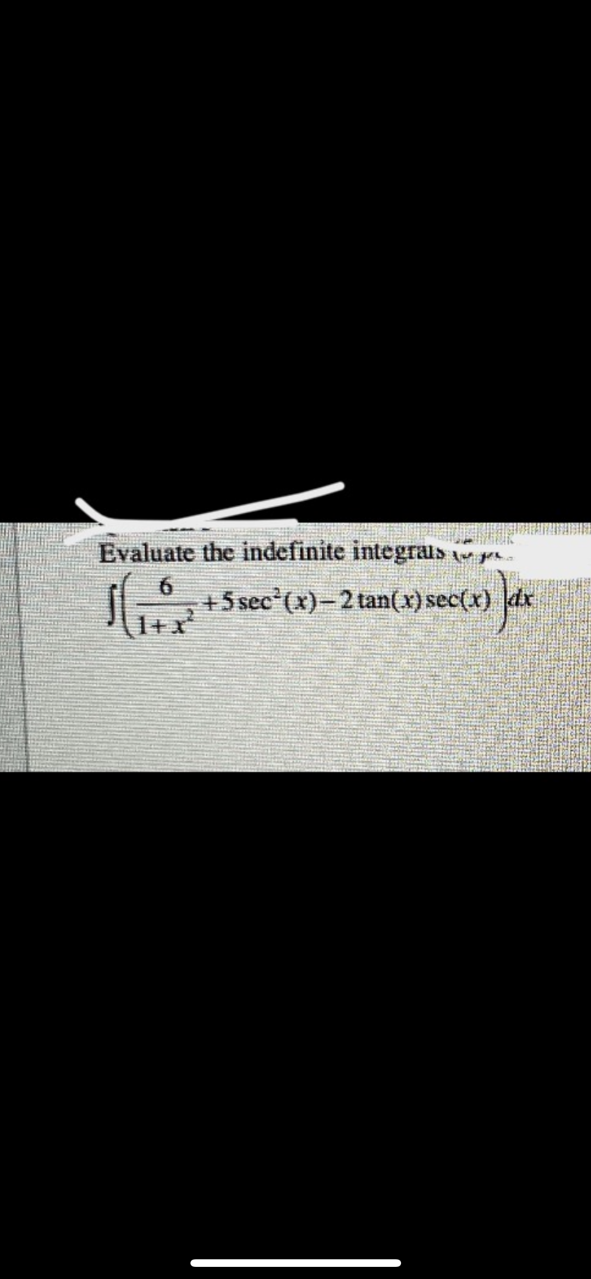 Evaluate the indefinite integräls
6.
+5 sec (x)-2 tan(x) sec(x) dr
1+x*
Jar
