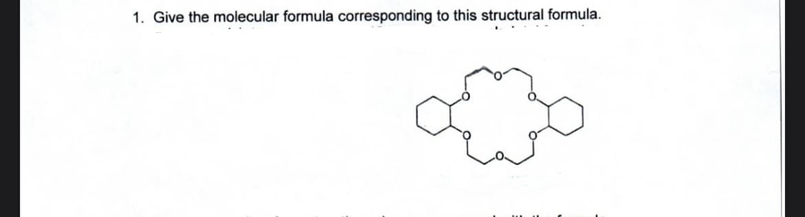 1. Give the molecular formula corresponding to this structural formula.
afo