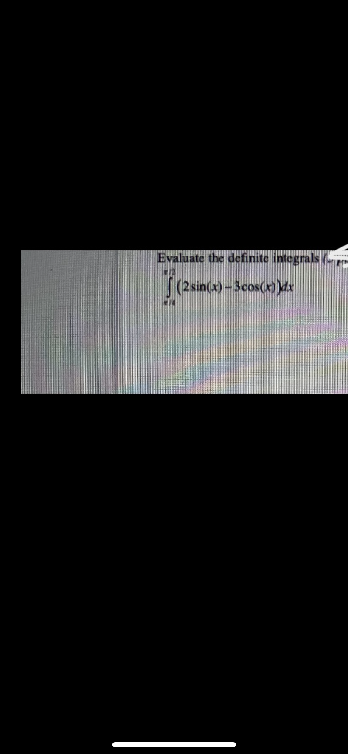 Evaluate the definite integrals (
(2sin(x)-3cos(x)dr
