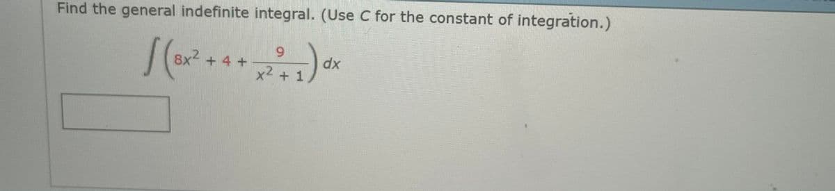 Find the general indefinite integral. (Use C for the constant of integration.)
6.
8x2 + 4 +
x2 + 1
xp
