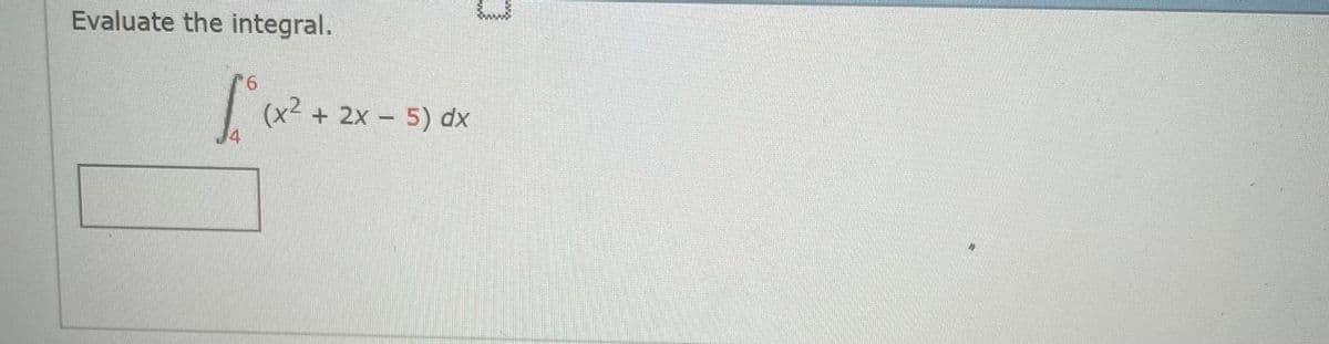 Evaluate the integral.
9.
+ 2x – 5) dx
