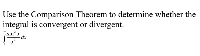 Use the Comparison Theorem to determine whether the
integral is convergent or divergent.
sin x
dx
