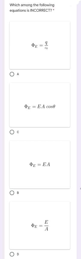 Which among the following
equations is INCORRECT?
DE
A
dE = EA cose
DE = EA
E
ФЕ
A
