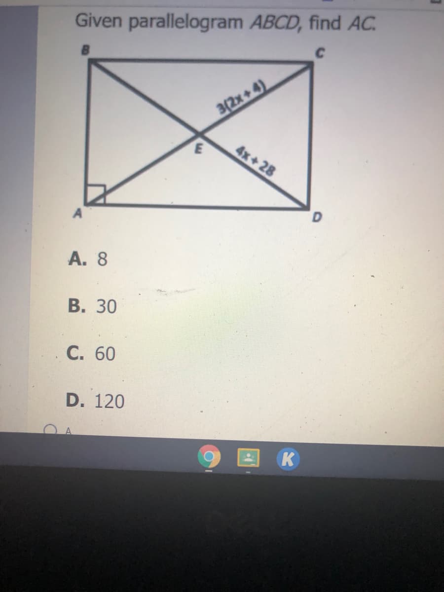 Given parallelogram ABCD, find AC.
3(2x+4)
4x+28
А. 8
В. 30
С. 60
D. 120
