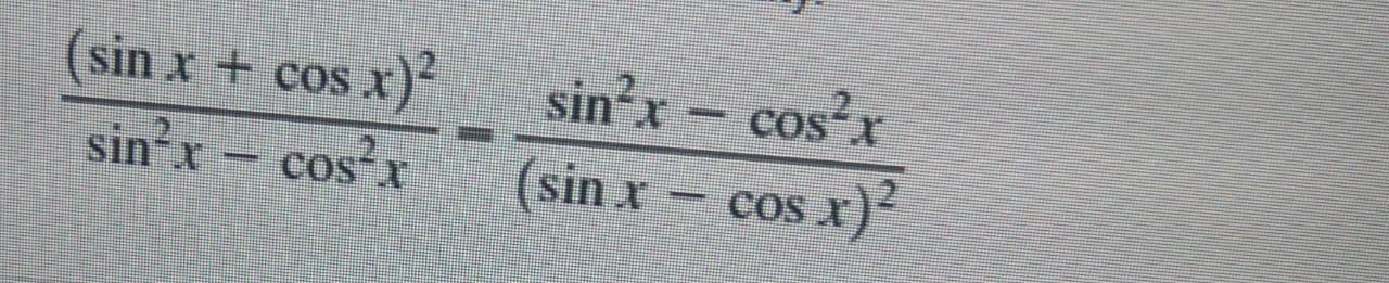 (sin x + cos x)
sin'x- cosx
sin'x- cos'x
cos-r
COS X
(sin x – cos x)2
