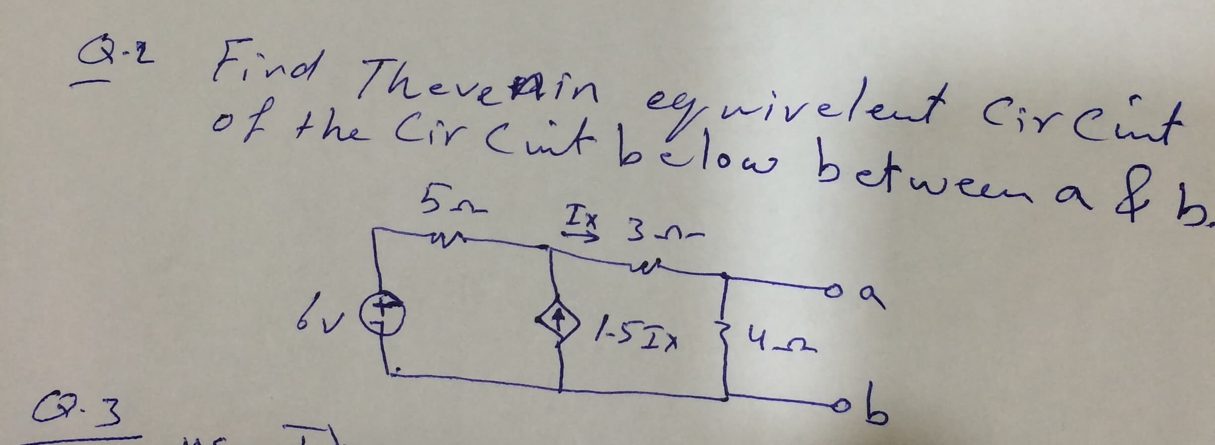 Q.2 Find TheveAin ey, wivelent CirCint
ee,wivelent Cirent
of the Cir Cit bélow between a & b
4 I-5Ix
.3
