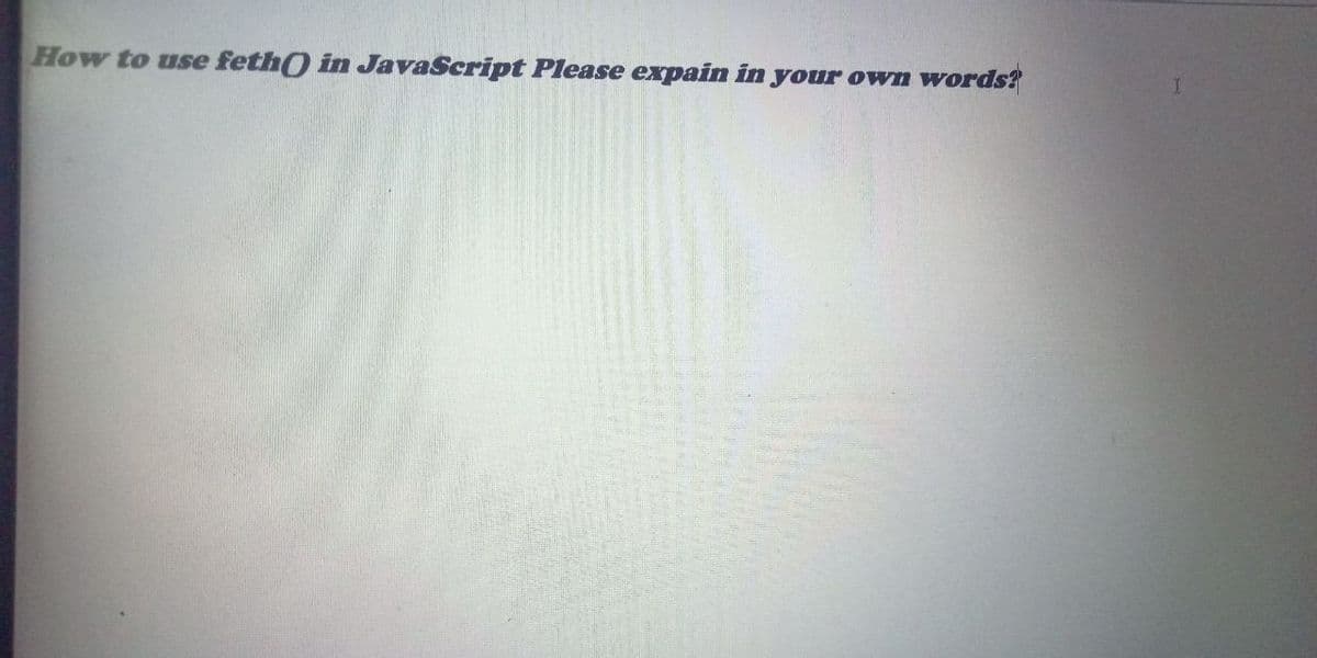 How to use feth() in JavaScript Please expain in your own words?