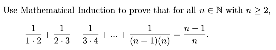 Use Mathematical Induction to prove that for all n EN with n > 2,
1
1
+
+... +
3.4
1
1
п — 1
1.2
2.3
(n – 1)(n)
n
