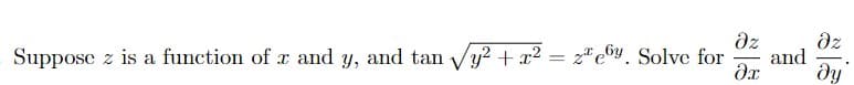 dz
dz
and
ду
Suppose z is a function of r and y, and tan Vy? + x2 = ze©y. Solve for
