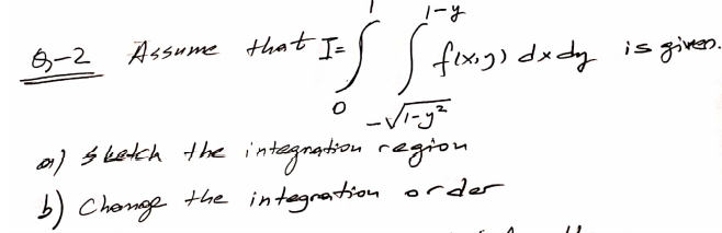 6-2 Assume that Is
J foxg) dxdy is gives.
e) s Latch the integnation region
b) Chonge the integration order
