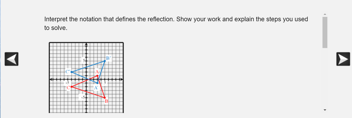 Interpret the notation that defines the reflection. Show your work and explain the steps you used
to solve.
B
-B