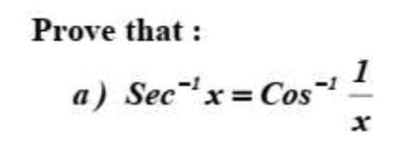 Prove that :
1
a) Sec'x= Cos
