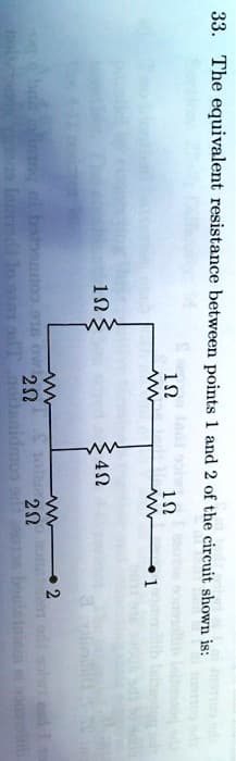 33. The equivalent resistance between points 1 and 2 of the circuit shown is:
12
•1
3 4N
O SLE Comcreq to butin
beteinicu ao
