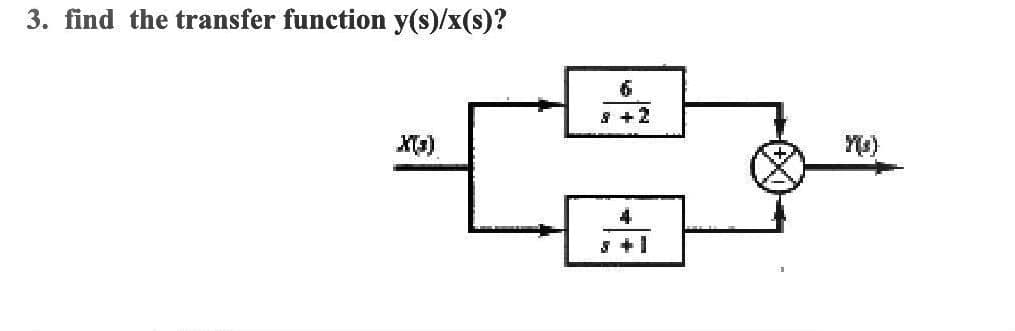 3. find the transfer function y(s)/x(s)?
* +2
