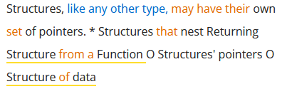 Structures, like any other type, may have their own
set of pointers. * Structures that nest Returning
Structure from a Function O Structures' pointers O
Structure of data

