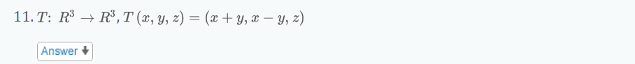 11. T: R³ R³, T (x, y, z) = (x + y, x - y, z)
Answer