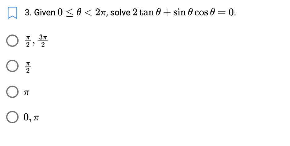 3. Given 0 < 0< 2T, solve 2 tan θ + sin θ cos θ = 0.
2 > 2
O 0, T
