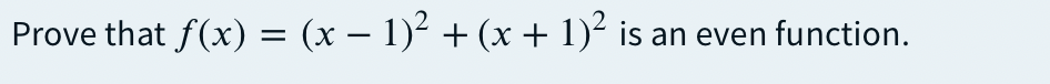 Prove that f(x) = (x – 1)² + (x + 1)² is an even function.
