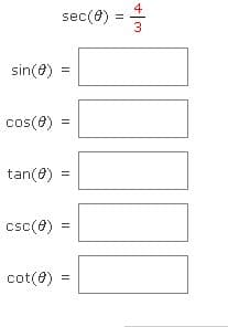 sec(8) =
%3D
3
sin(8)
cos(e)
tan(e) =
csc(e) =
cot(8)
