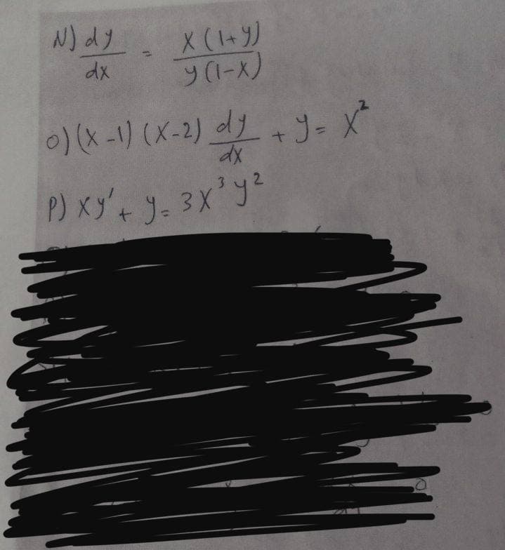 N) dy
dx
X (1+y)
y (1-x)
0) (x-1) (x-2) dy + y = x²
dx
P) XY' + y = 3x³y²