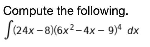 Compute the following.
|(24x - 8)(6x²–4x – 9)ª dx
