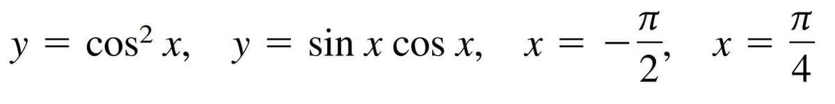 y = cos? x, y = sin x cos x,
X =
X =
2'
4
