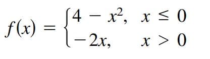 (4 - x2, x < 0
- 2x,
f(x) :
ニ
2x,
x > 0

