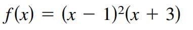 f(x) = (x – 1)²(x + 3)
