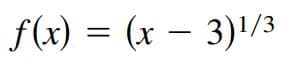 f(x) = (x – 3)'/3
