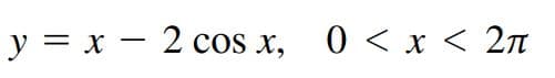 y = x – 2 cos x, 0 < x < 2n
-
